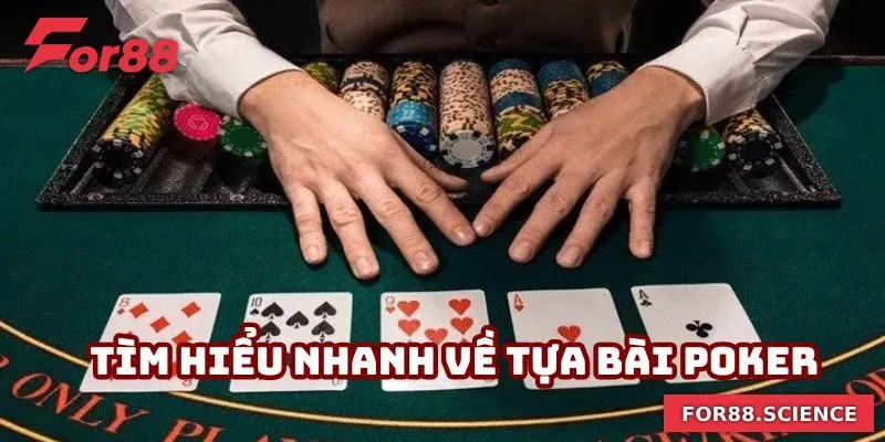 Tìm hiểu nhanh về tựa bài poker